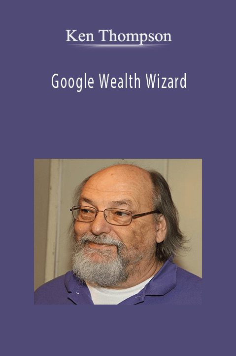 Google Wealth Wizard – Ken Thompson