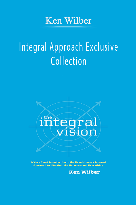 Integral Approach Exclusive Collection – Ken Wilber