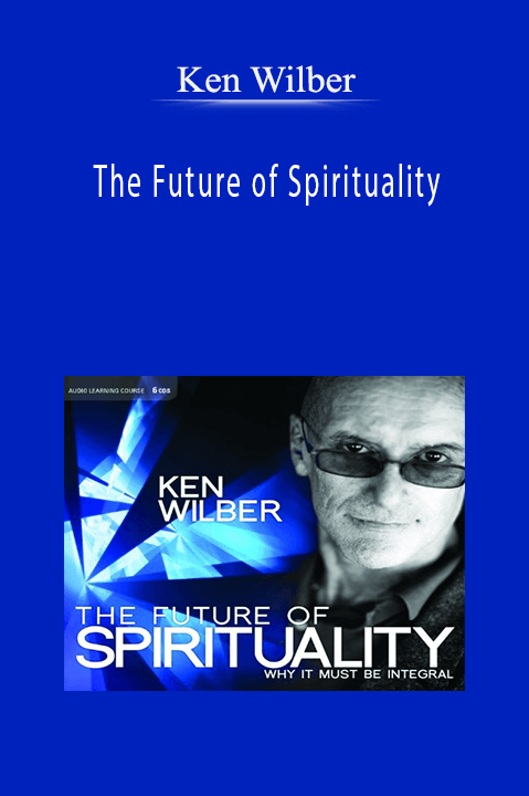 The Future of Spirituality – Ken Wilber