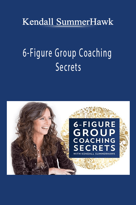 6–Figure Group Coaching Secrets – Kendall SummerHawk