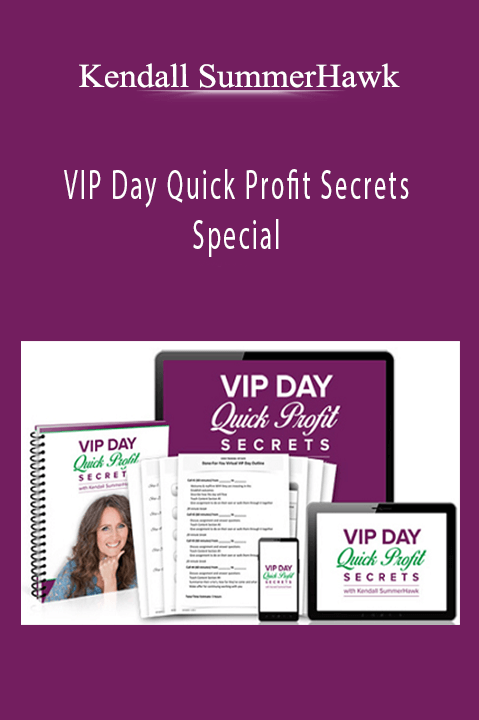 VIP Day Quick Profit Secrets Special – Kendall SummerHawk