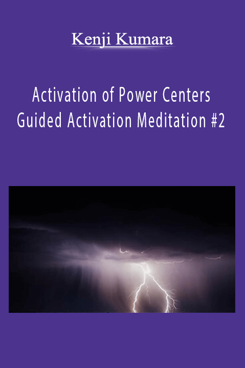 Activation of Power Centers – Guided Activation Meditation #2 – Kenji Kumara