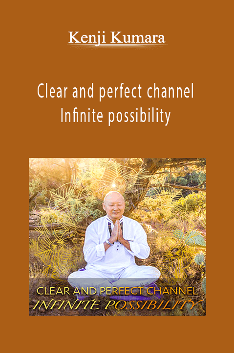 Clear and perfect channel – Infinite possibility – Kenji Kumara