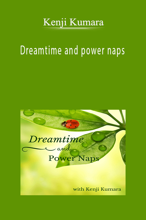 Dreamtime and power naps – Kenji Kumara