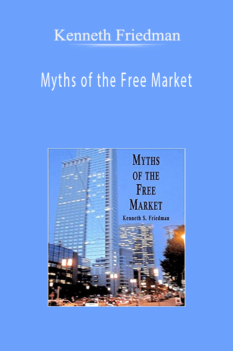 Myths of the Free Market – Kenneth Friedman