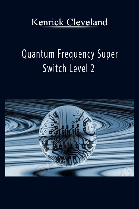 Quantum Frequency Super Switch Level 2 – Kenrick Cleveland