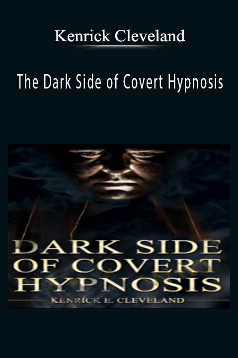 The Dark Side of Covert Hypnosis – Kenrick Cleveland