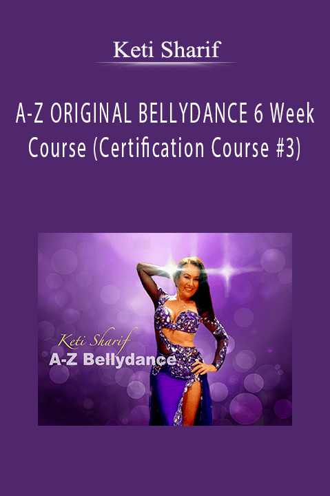 A–Z ORIGINAL BELLYDANCE 6 Week Course (Certification Course #3) – Keti Sharif