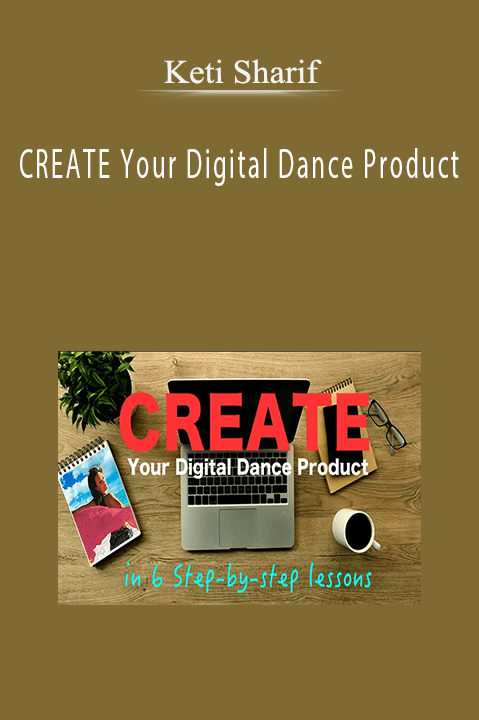 CREATE Your Digital Dance Product – Keti Sharif