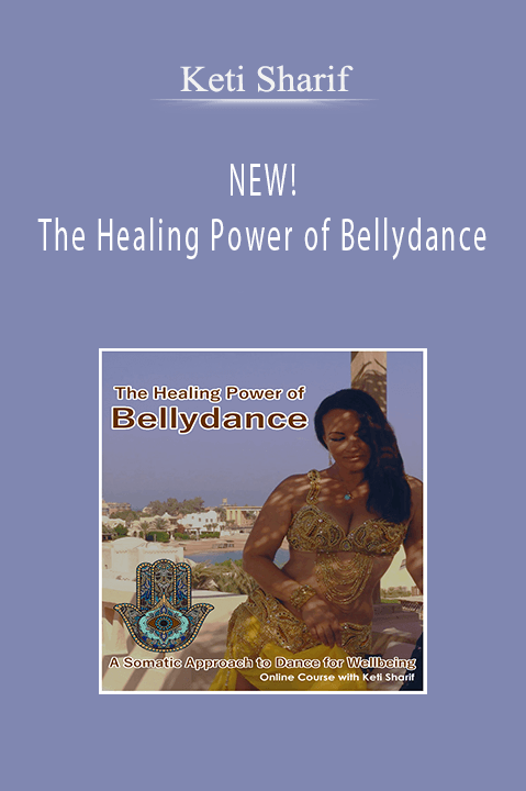 NEW! The Healing Power of Bellydance – Keti Sharif