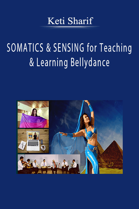 SOMATICS & SENSING for Teaching & Learning Bellydance – Keti Sharif