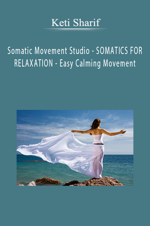 Somatic Movement Studio – SOMATICS FOR RELAXATION – Easy Calming Movement – Keti Sharif