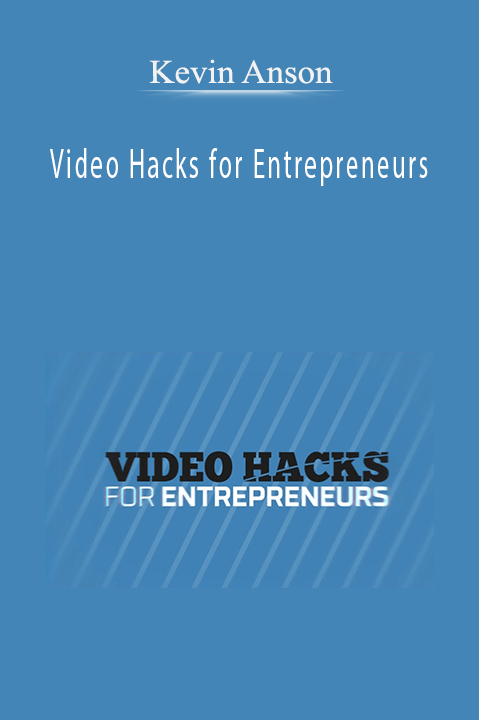 Video Hacks for Entrepreneurs – Kevin Anson