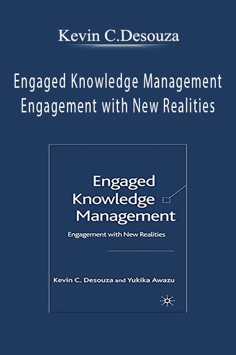 Engaged Knowledge Management Engagement with New Realities – Kevin C.Desouza