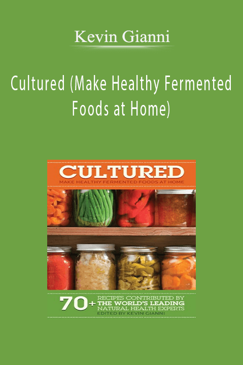 Cultured (Make Healthy Fermented Foods at Home) – Kevin Gianni