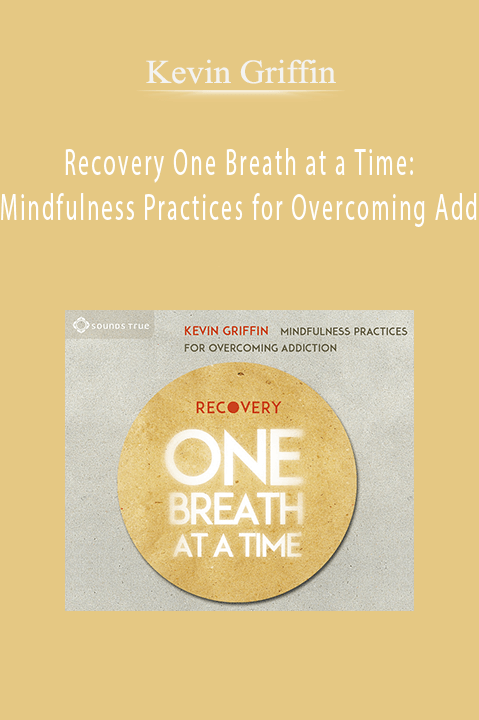 Recovery One Breath at a Time: Mindfulness Practices for Overcoming Add – Kevin Griffin