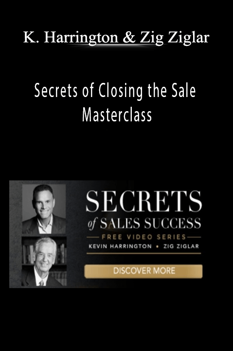 Secrets of Closing the Sale Masterclass – Kevin Harrington and Zig Ziglar