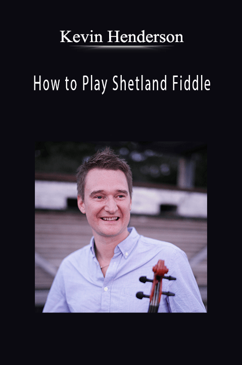 How to Play Shetland Fiddle – Kevin Henderson