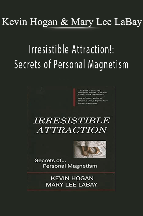 Irresistible Attraction!: Secrets of Personal Magnetism – Kevin Hogan & Mary Lee LaBay