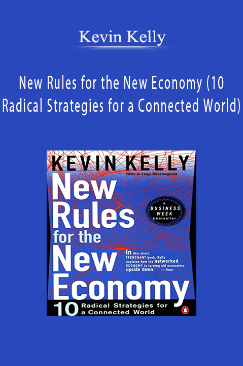 New Rules for the New Economy (10 Radical Strategies for a Connected World) – Kevin Kelly