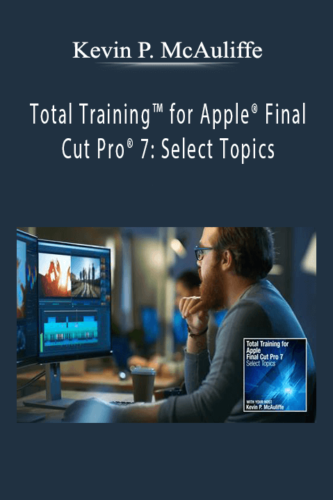 Total Training for Apple Final Cut Pro 7: Select Topics – Kevin P. McAuliffe