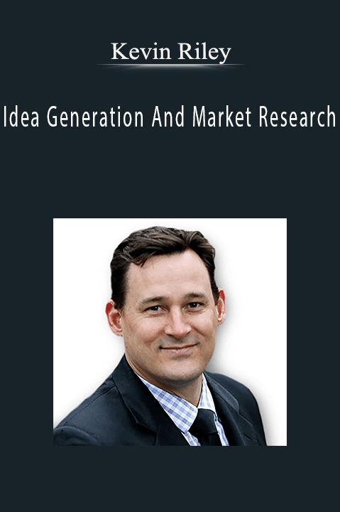 Idea Generation And Market Research – Kevin Riley