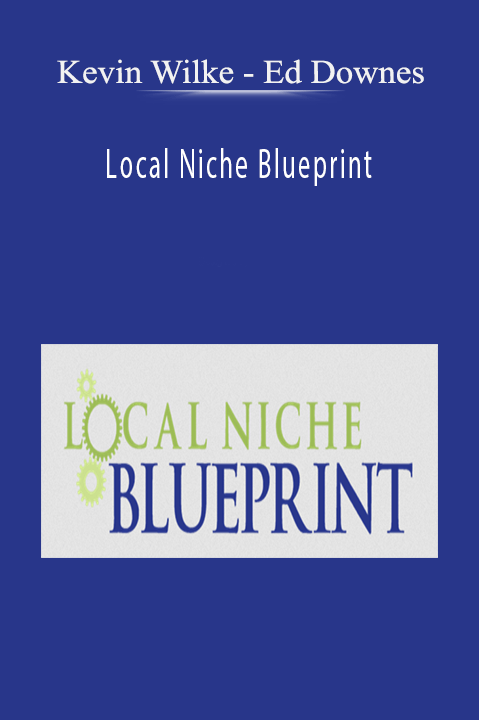 Ed Downes – Local Niche Blueprint – Kevin Wilke