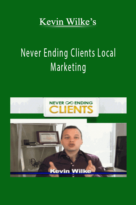 Never Ending Clients Local Marketing – Kevin Wilke’s