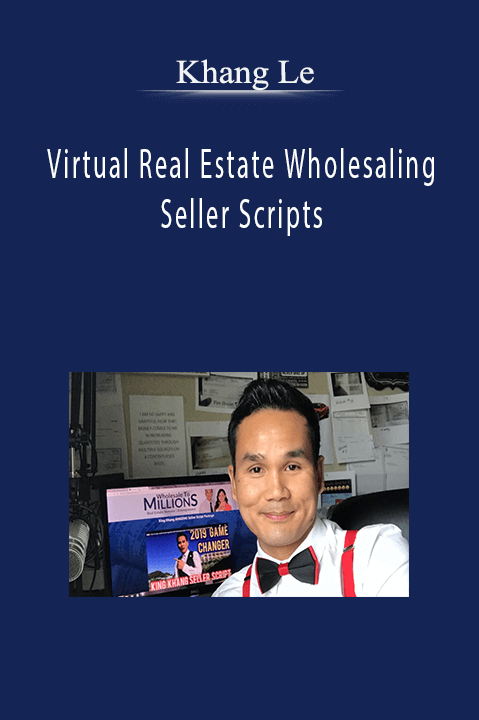 Virtual Real Estate Wholesaling Seller Scripts – Khang Le