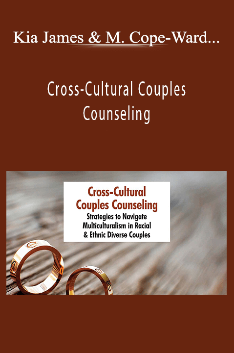 Cross–Cultural Couples Counseling: Strategies to Navigate Multiculturalism in Racial & Ethnic Diverse Couples – Kia James