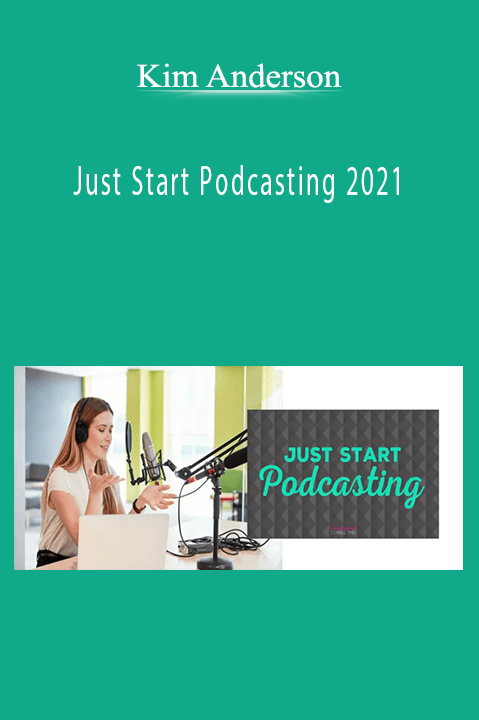 Just Start Podcasting 2021 – Kim Anderson