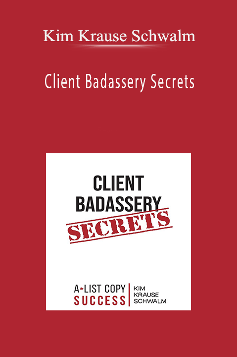 Client Badassery Secrets – Kim Krause Schwalm