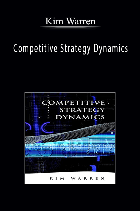 Competitive Strategy Dynamics – Kim Warren