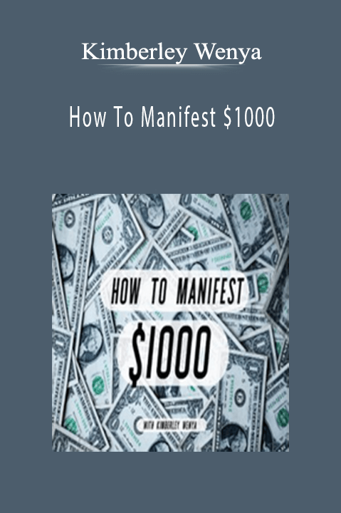 How To Manifest $1000 – Kimberley Wenya