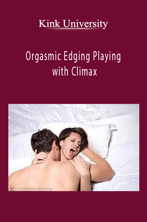 Orgasmic Edging Playing with Climax – Kink University