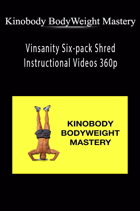 Vinsanity Six–pack Shred Instructional Videos 360p – Kinobody BodyWeight Mastery