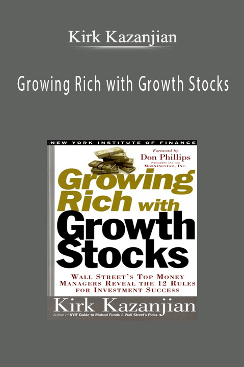 Growing Rich with Growth Stocks – Kirk Kazanjian