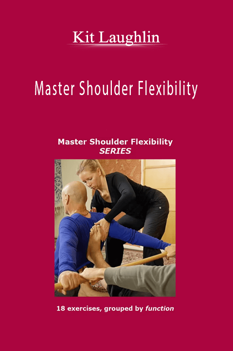 Master Shoulder Flexibility – Kit Laughlin