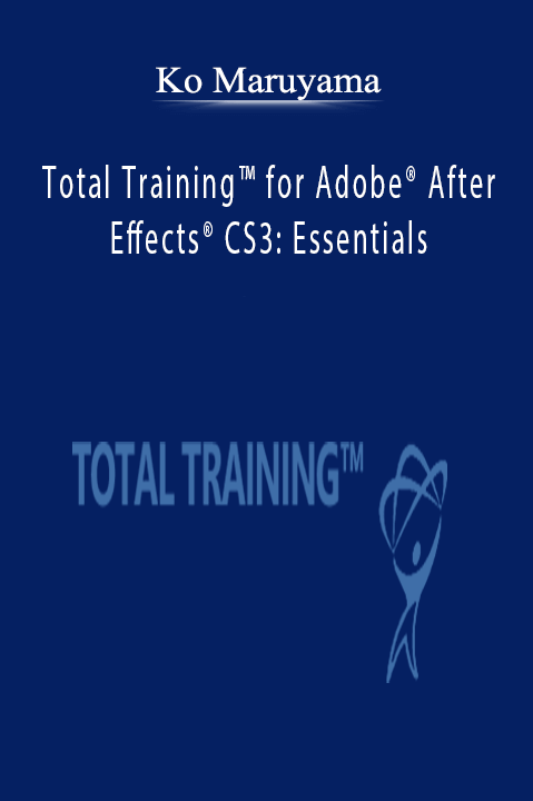 Total Training for Adobe After Effects CS3: Essentials – Ko Maruyama