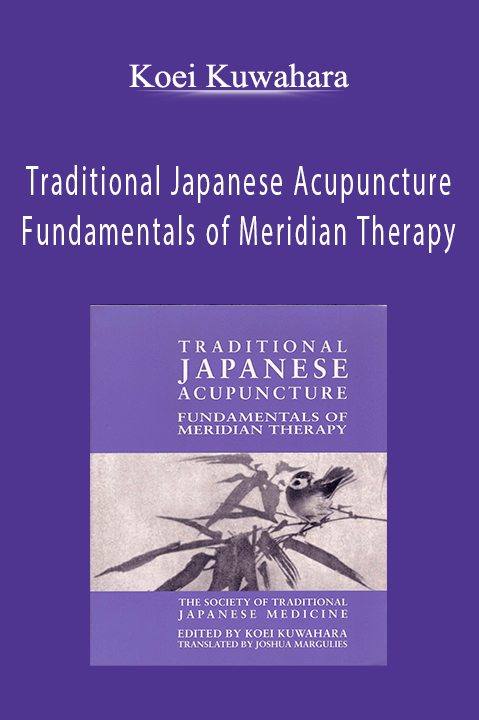 Traditional Japanese Acupuncture Fundamentals of Meridian Therapy – Koei Kuwahara