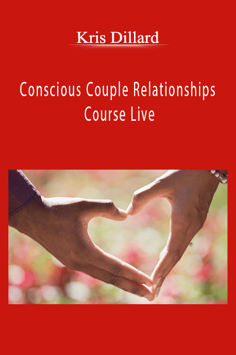 Conscious Couple Relationships Course Live – Kris Dillard