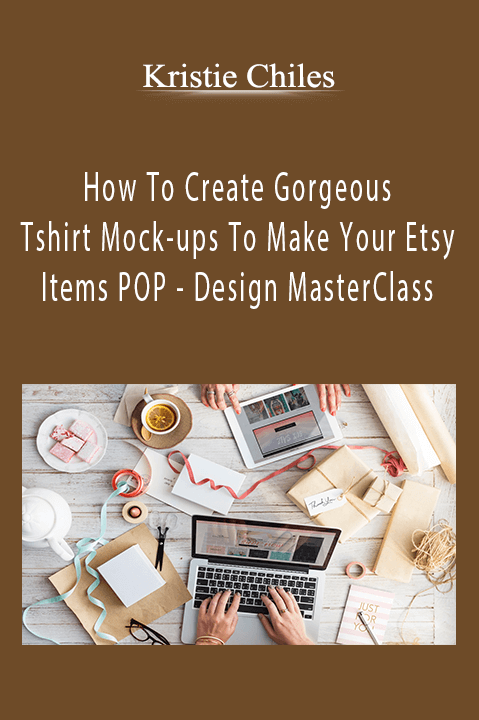 How To Create Gorgeous Tshirt Mock–ups To Make Your Etsy Items POP – Design MasterClass – Kristie Chiles