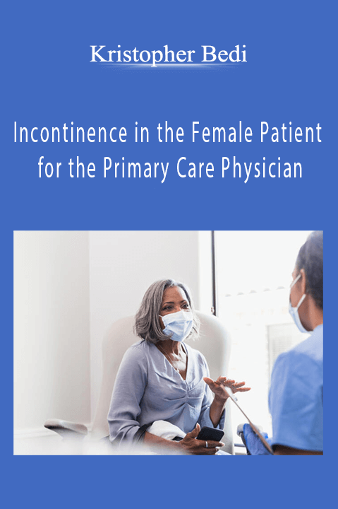 Incontinence in the Female Patient for the Primary Care Physician – Kristopher Bedi