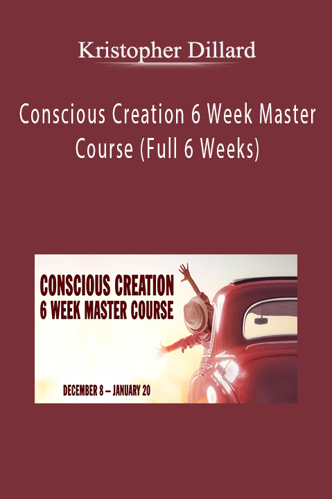 Conscious Creation 6 Week Master Course (Full 6 Weeks) – Kristopher Dillard