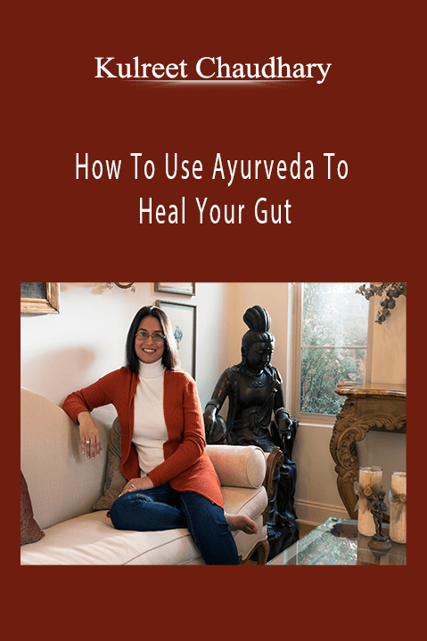 How To Use Ayurveda To Heal Your Gut – Kulreet Chaudhary