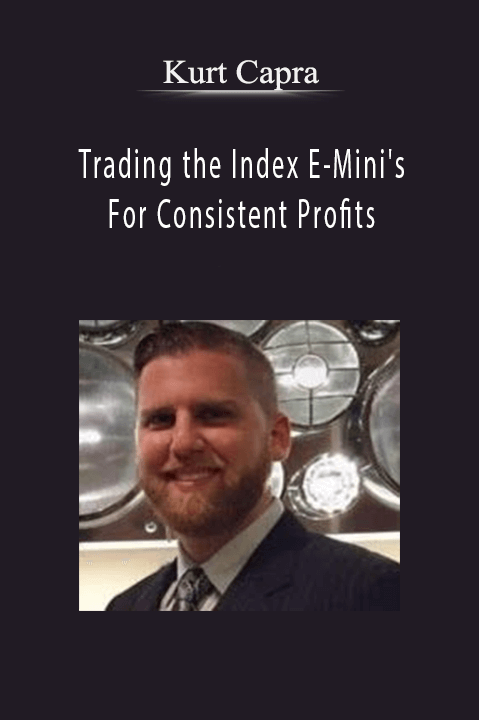 Trading the Index E–Mini's For Consistent Profits – Kurt Capra