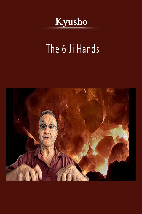 The 6 Ji Hands – Kyusho