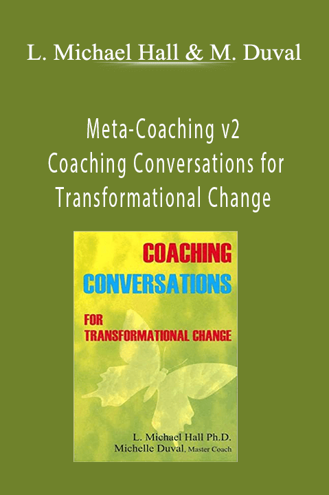 Meta–Coaching v2 Coaching Conversations for Transformational Change – L. Michael Hall & Michelle Duval