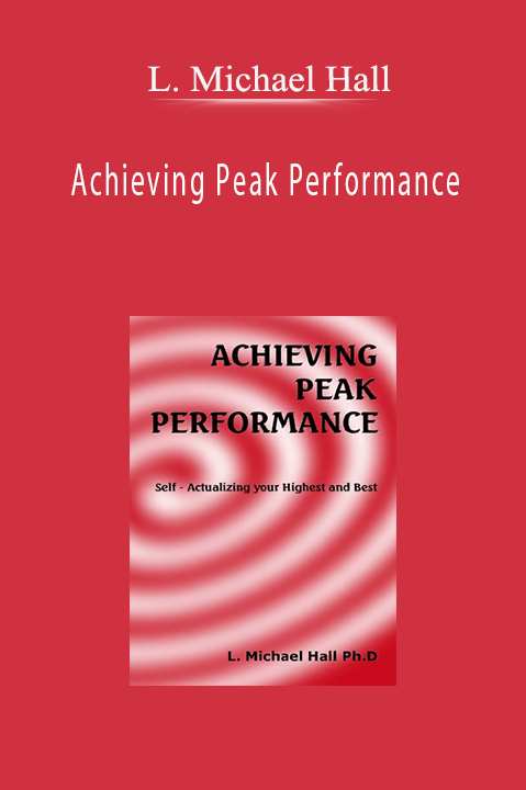 Achieving Peak Performance – L. Michael Hall