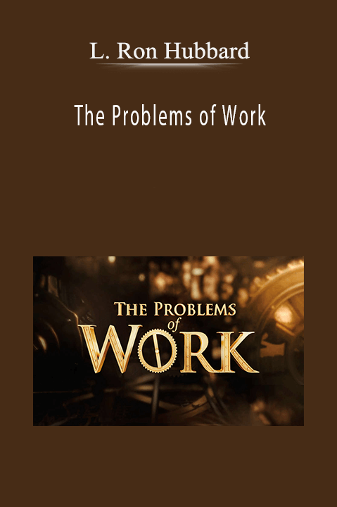 The Problems of Work – L. Ron Hubbard